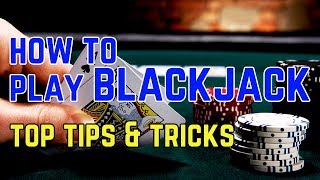 How to Play Blackjack – Top Tips and Tricks