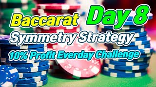 Baccarat Symmetry Strategy | 10% Profit Everyday Challenge – Day 8