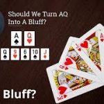 Poker Strategy: Should We Turn AQ Into A Bluff?