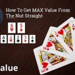 Poker Strategy: Hot To Get MAX Value From The Nut Straight