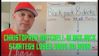 Christopher Mitchell New Blackjack Strategy loses $800 an hour-MATH PROVES IT & He’s a Scam!