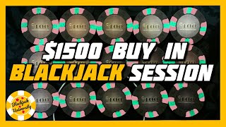 $1500 BUY IN BLACKJACK SESSION