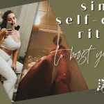 simple self care rituals to improve your mood