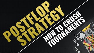 POSTFLOP STRATEGY: How to Crush Tournaments