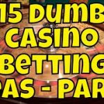 15 Dumb Casino Betting Ideas – Part 1