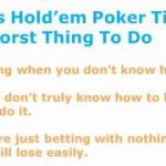 Texas Hold Em Poker Tips – 8 Worst Things You Can Do In Holdem