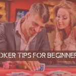 7 Awesome Poker Tips for Beginners | How to Win at Texas Hold’em