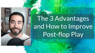 The 3 Advantages and How to Improve Post flop Play