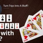 Poker Strategy: Turn Trips Into A Bluff?