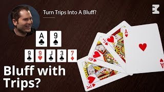 Poker Strategy: Turn Trips Into A Bluff?