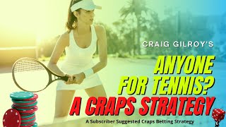 “Anyone for Tennis”? – A Subscriber Suggested Craps Betting Strategy (By: Craig Gilroy)