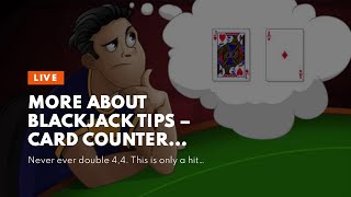 More About Blackjack Tips – Card Counter Strategies – Blackjack Tips