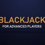 Blackjack for Advanced Players – How To Play (and Win) at Blackjack