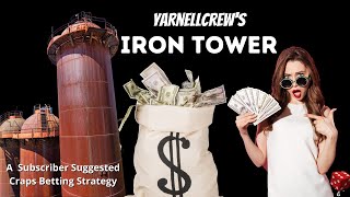 The Iron Tower – A Subscriber Suggested Craps Betting Strategy (by YarnellCrew)