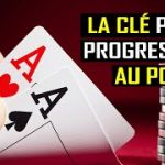 LA CLÉ pour PROGRESSER RAPIDEMENT au POKER