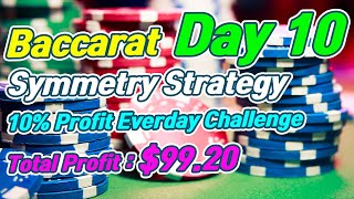 Baccarat Symmetry Strategy | 10% Profit Everyday Challenge – Day 10