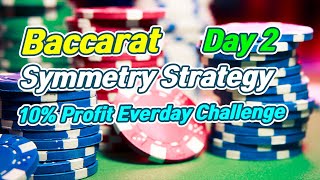 Baccarat Symmetry Strategy | 10% Profit Everyday Challenge – Day 2