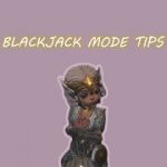 BLACKJACK MODE TIPS & GAMEPLAY