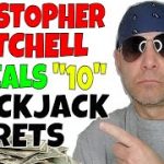 Blackjack Rules- Professional Gambler Christopher Mitchell Reveals 10 Blackjack Tips To Help You Win