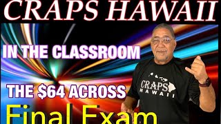 Craps Hawaii — In the Classroom $64 Across FINAL EXAM