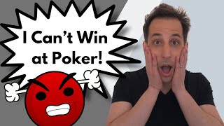 I Can’t Win at Poker!