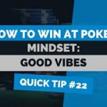 How to Win at Texas Hold’em | Poker Tip #22 | Mindset: Good Vibes