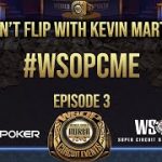 Don’t Flip with Kevin Martin #WSOPCME Episode 3