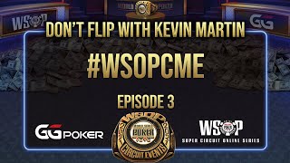 Don’t Flip with Kevin Martin #WSOPCME Episode 3