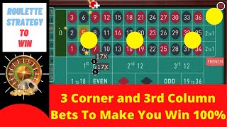 3 Corner & 3rd Column Bets Make You 100% Win at Roulette