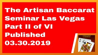 The Artisan Baccarat Seminar Las Vegas Part II of VI Published 03.30.2019