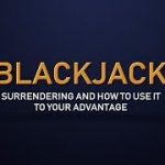 Surrendering in Blackjack and How to Use it to Your Advantage – Blackjack for Intermediate Players