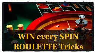 WIN every SPIN … ROULETTE WINNING TRICKS