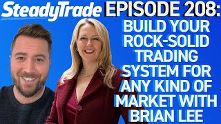 Ep 208: Build Your Rock-Solid Trading System for Any Kind of Market With Brian Lee