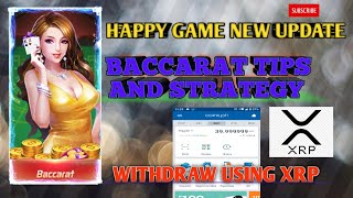 HAPPY GAME NEW UPDATE | BACCARAT TIPS AND STRATEGY | WITHDRAW USING XRP