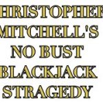 BLACKJACK 1: Christopher Mitchell’s No Bust Blackjack Stragedy – wish The Baccologist luck