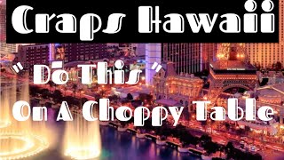 Craps Hawaii — Choppy Table  “ Do This ”