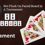 Tournament Poker Strategy: We Have The Nut Flush On A Paired Board