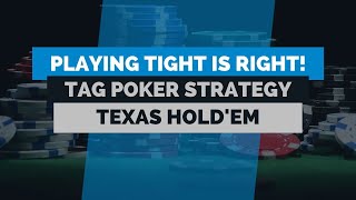 Why Playing Tight Is Right In Poker | TAG Poker Strategy