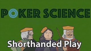 Poker Science: Playing Shorthanded