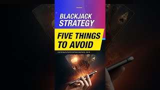 Online Blackjack Strategy [5 Things You Should Never Do]