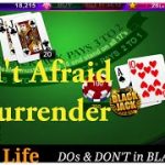 Blackjack Strategy Don’t Afraid to Surrender your Bets when ever you are in trouble.