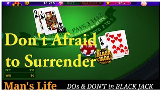 Blackjack Strategy Don’t Afraid to Surrender your Bets when ever you are in trouble.