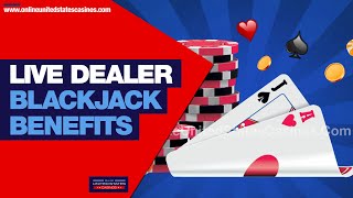 Live Dealer Blackjack Benefits | Online United States Casinos