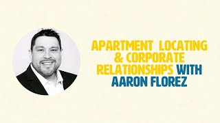 Apartment Locating & Corporate Relationships With Aaron Florez