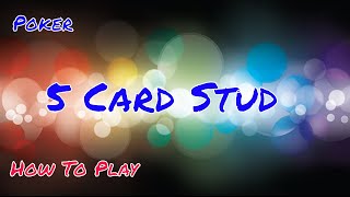 Poker Night: How To Play 5 Card Stud The Correct Way