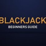 The Beginner’s Guide to Blackjack – Everything You Need to Know to Start Playing Blackjack