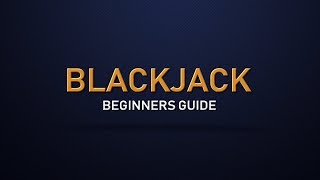 The Beginner’s Guide to Blackjack – Everything You Need to Know to Start Playing Blackjack