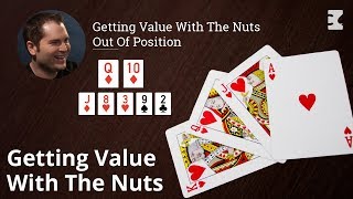 Poker Strategy: Getting Value With The Nuts Out Of Position