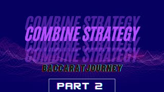 Baccarat Combine Strategies part 2