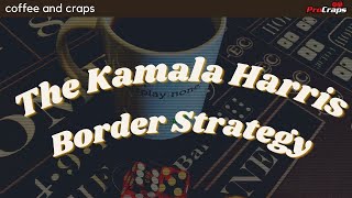 ☕ The Kamala Harris Border Strategy for Craps (Coffee and Craps #9)